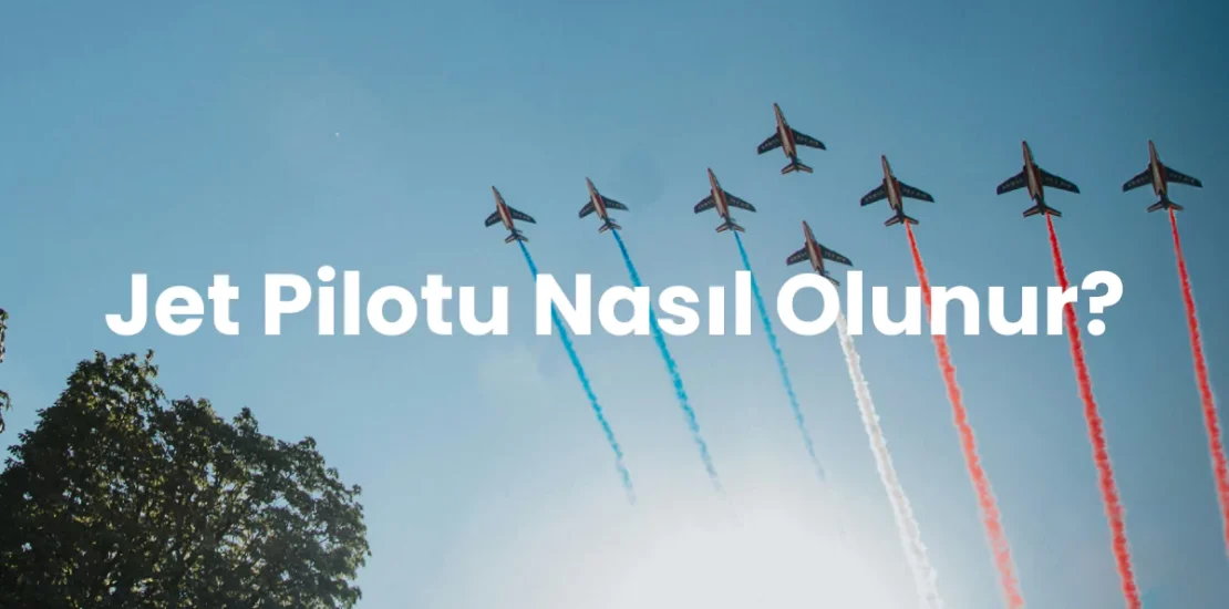 Jet pilotu nasıl olunur?